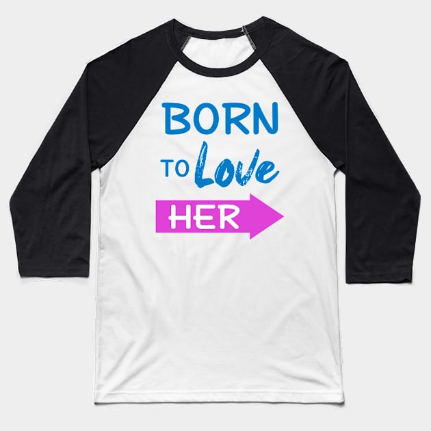 Born To Love Her Couple Shirts Valentines Day Baseball T-Shirt by Mesyo